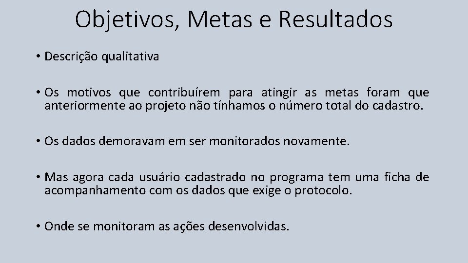 Objetivos, Metas e Resultados • Descrição qualitativa • Os motivos que contribuírem para atingir