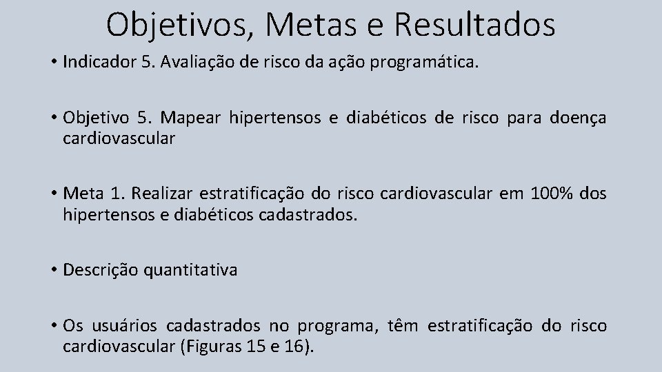 Objetivos, Metas e Resultados • Indicador 5. Avaliação de risco da ação programática. •