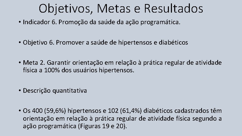 Objetivos, Metas e Resultados • Indicador 6. Promoção da saúde da ação programática. •