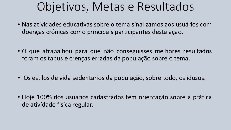 Objetivos, Metas e Resultados • Nas atividades educativas sobre o tema sinalizamos aos usuários