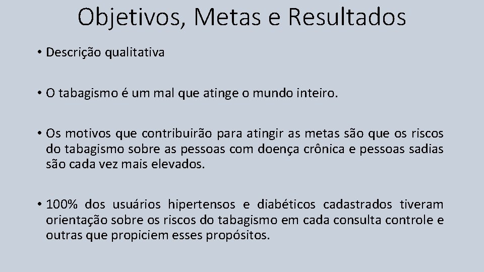 Objetivos, Metas e Resultados • Descrição qualitativa • O tabagismo é um mal que