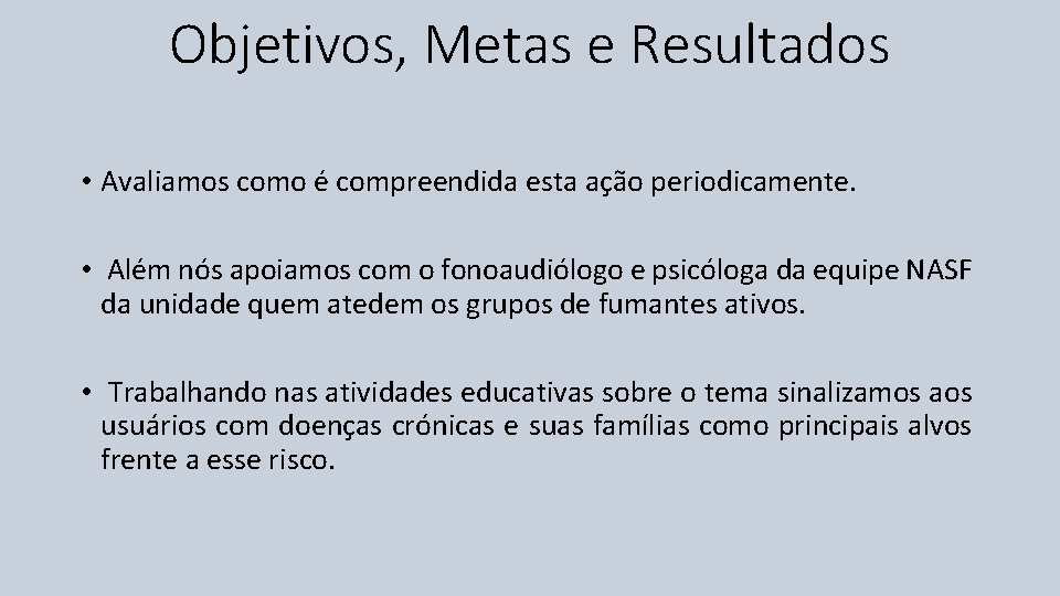 Objetivos, Metas e Resultados • Avaliamos como é compreendida esta ação periodicamente. • Além