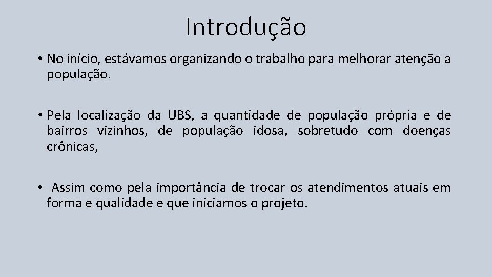 Introdução • No início, estávamos organizando o trabalho para melhorar atenção a população. •