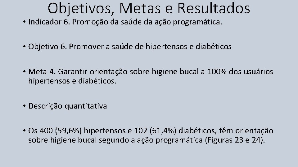 Objetivos, Metas e Resultados • Indicador 6. Promoção da saúde da ação programática. •