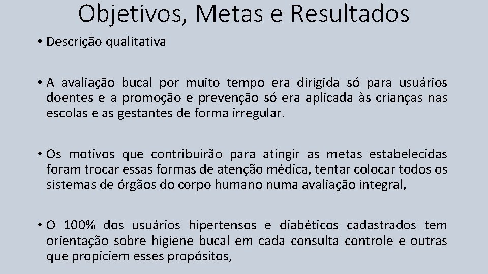 Objetivos, Metas e Resultados • Descrição qualitativa • A avaliação bucal por muito tempo