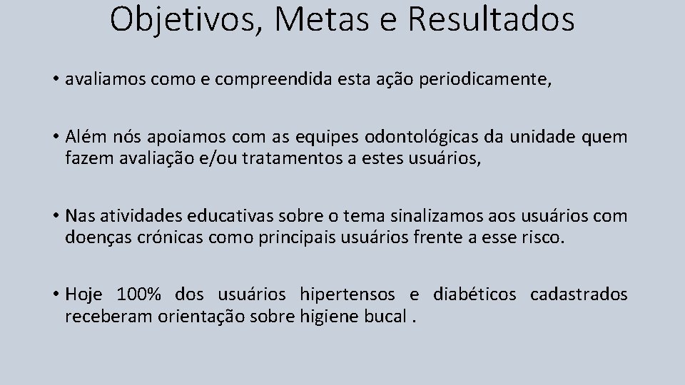 Objetivos, Metas e Resultados • avaliamos como e compreendida esta ação periodicamente, • Além