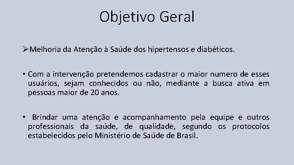 Objetivo Geral ØMelhoria da Atenção à Saúde dos hipertensos e diabéticos. • Com a