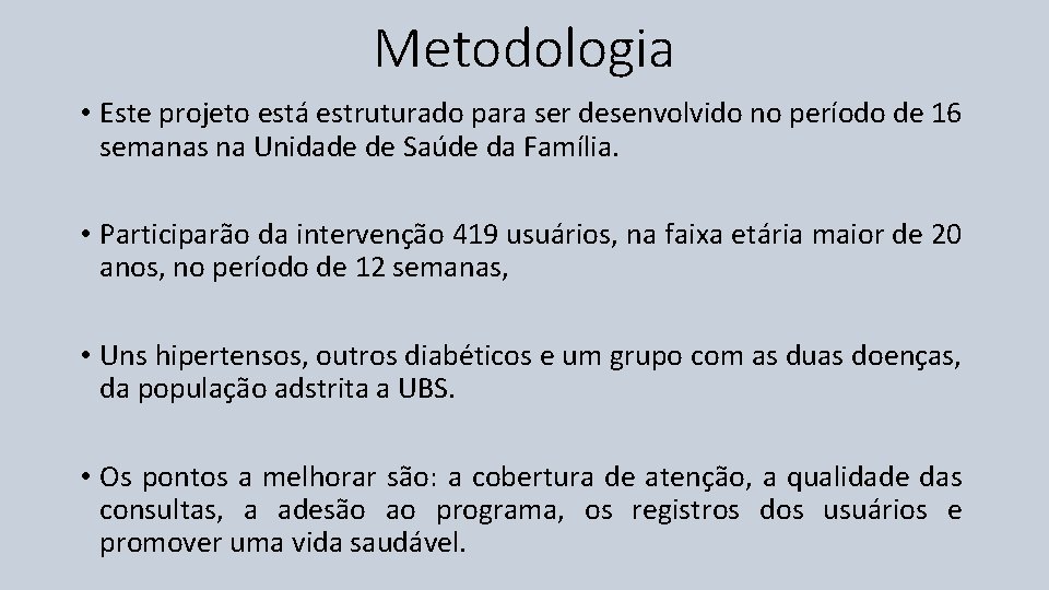 Metodologia • Este projeto está estruturado para ser desenvolvido no período de 16 semanas