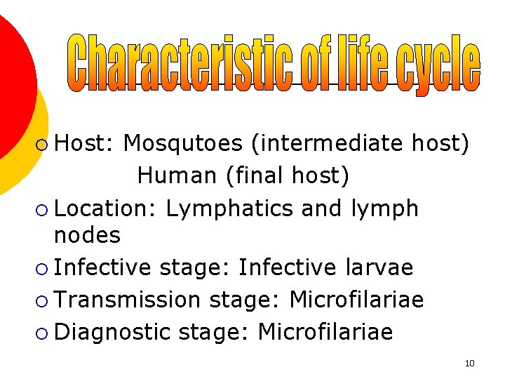 ¡ Host: Mosqutoes (intermediate host) Human (final host) ¡ Location: Lymphatics and lymph nodes