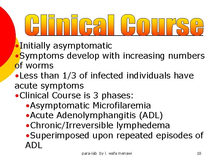  • Initially asymptomatic • Symptoms develop with increasing numbers of worms • Less