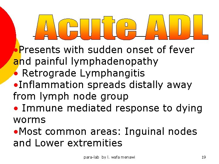  • Presents with sudden onset of fever and painful lymphadenopathy • Retrograde Lymphangitis