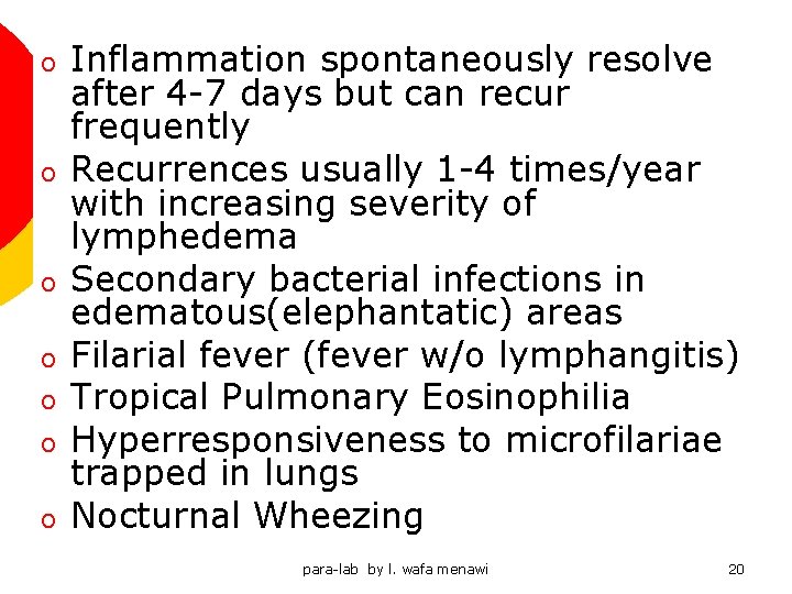 o o o o Inflammation spontaneously resolve after 4 -7 days but can recur