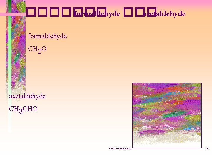 ������� formaldehyde ��� acetaldehyde formaldehyde CH 2 O acetaldehyde CH 3 CHO 403221 -introduction