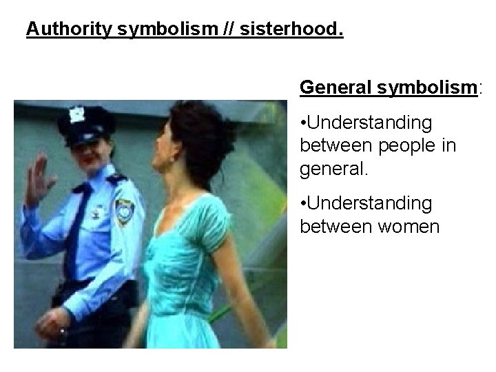 Authority symbolism // sisterhood. General symbolism: • Understanding between people in general. • Understanding