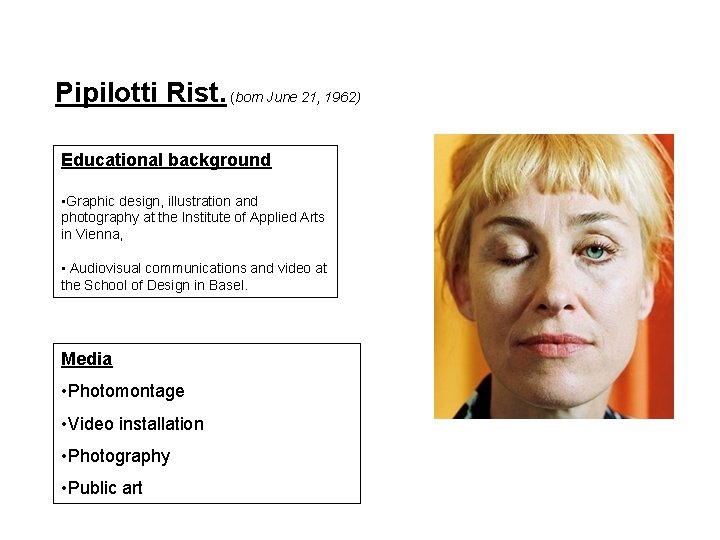 Pipilotti Rist. (born June 21, 1962) Educational background • Graphic design, illustration and photography