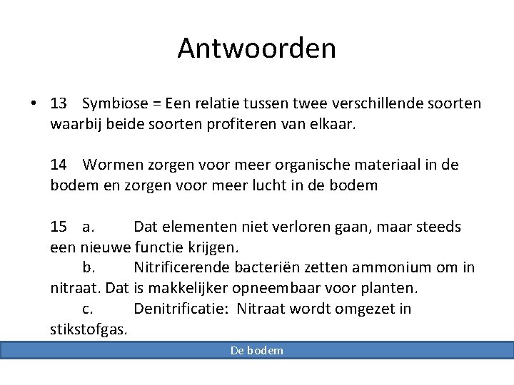 Antwoorden • 13 Symbiose = Een relatie tussen twee verschillende soorten waarbij beide soorten