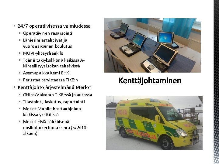 § 24/7 operatiivisessa valmiudessa § Operatiivinen resursointi § Lähiesimiestehtävät ja vuoronaikainen koulutus § MOVI-yhteyshenkilö