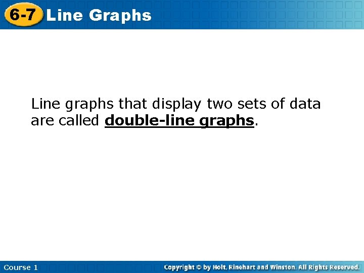 6 -7 Line Graphs Line graphs that display two sets of data are called