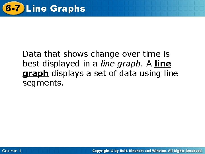 6 -7 Line Graphs Data that shows change over time is best displayed in
