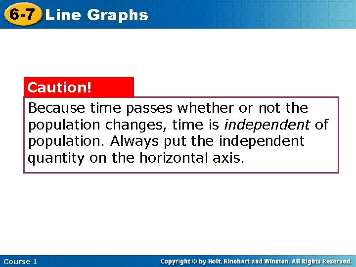 6 -7 Line Graphs Caution! Because time passes whether or not the population changes,