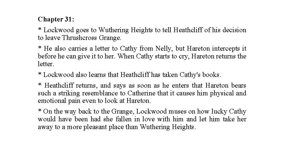 Chapter 31: * Lockwood goes to Wuthering Heights to tell Heathcliff of his decision
