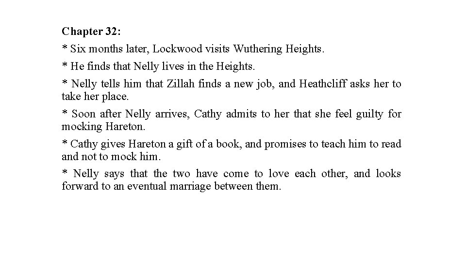 Chapter 32: * Six months later, Lockwood visits Wuthering Heights. * He finds that
