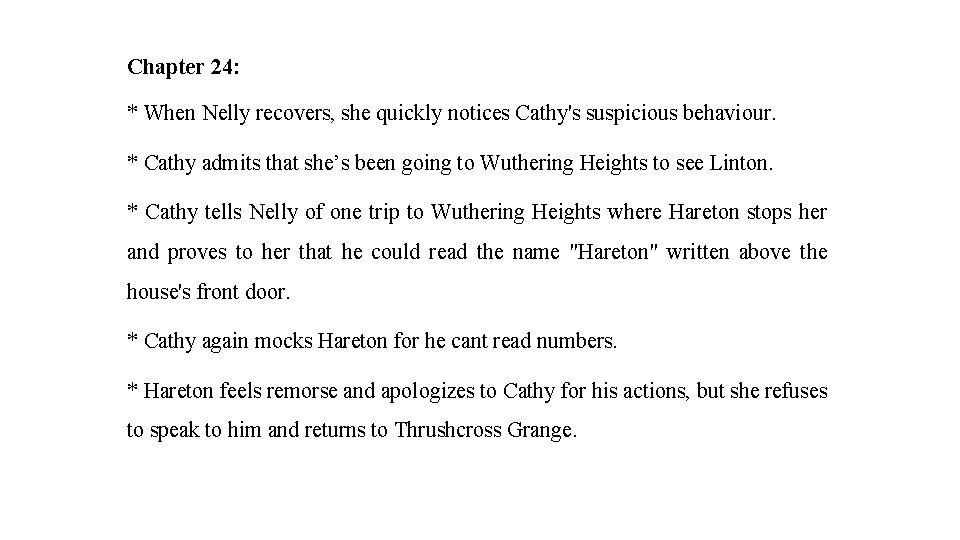 Chapter 24: * When Nelly recovers, she quickly notices Cathy's suspicious behaviour. * Cathy