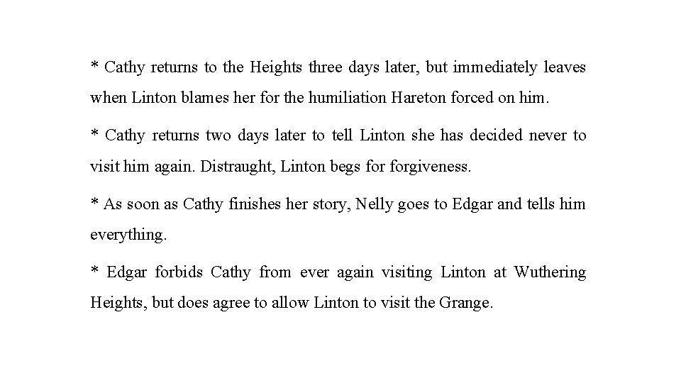 * Cathy returns to the Heights three days later, but immediately leaves when Linton