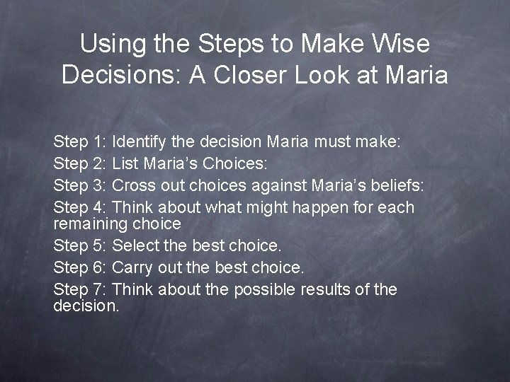 Using the Steps to Make Wise Decisions: A Closer Look at Maria Step 1: