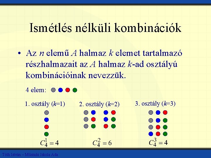 Ismétlés nélküli kombinációk • Az n elemű A halmaz k elemet tartalmazó részhalmazait az