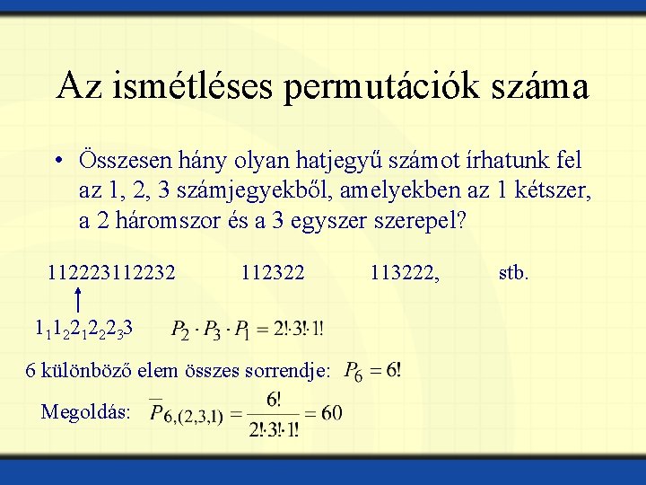 Az ismétléses permutációk száma • Összesen hány olyan hatjegyű számot írhatunk fel az 1,