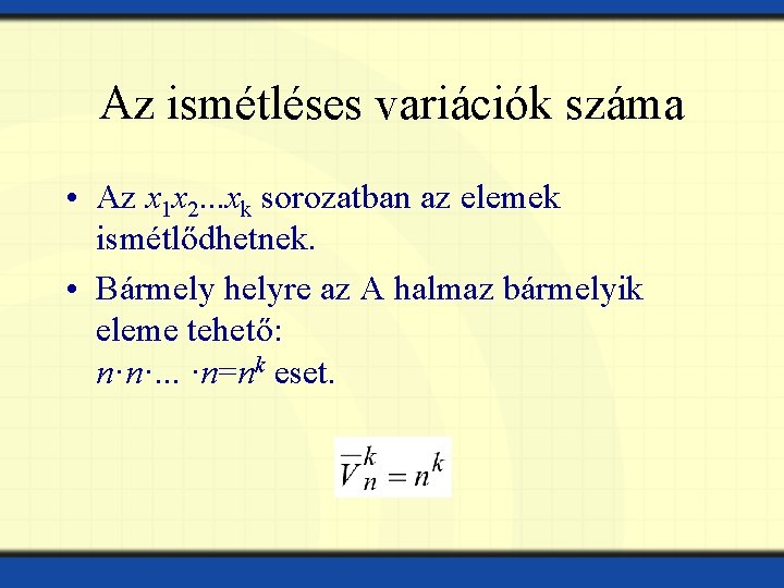 Az ismétléses variációk száma • Az x 1 x 2. . . xk sorozatban