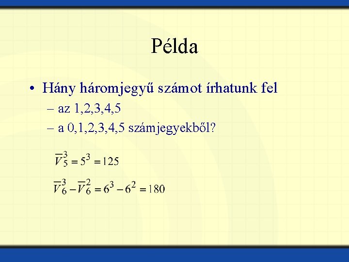 Példa • Hány háromjegyű számot írhatunk fel – az 1, 2, 3, 4, 5