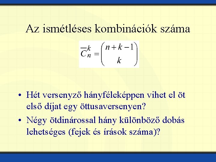 Az ismétléses kombinációk száma • Hét versenyző hányféleképpen vihet el öt első díjat egy