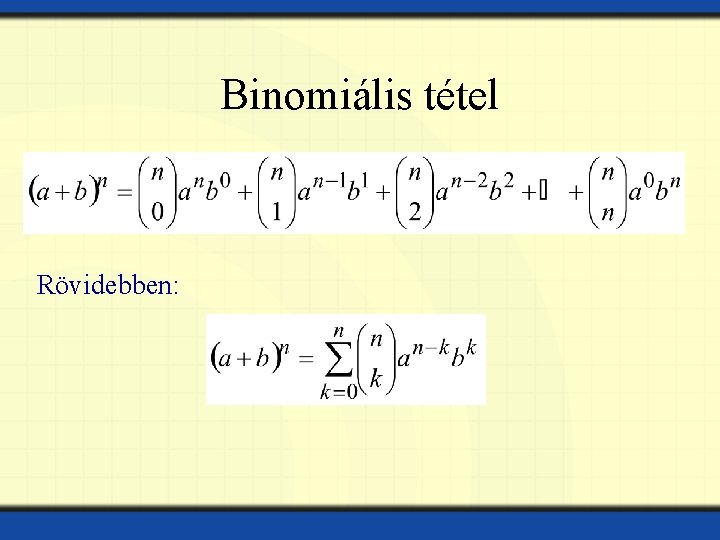 Binomiális tétel Rövidebben: 
