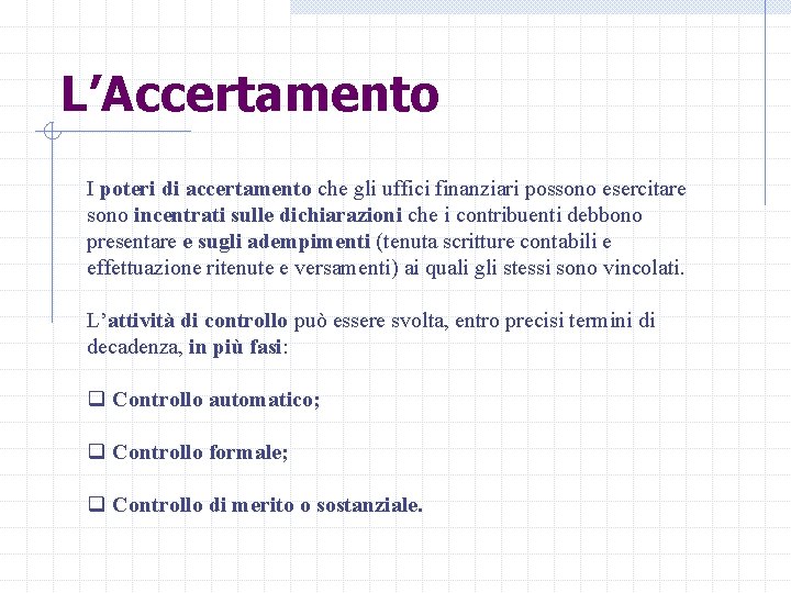 L’Accertamento I poteri di accertamento che gli uffici finanziari possono esercitare sono incentrati sulle