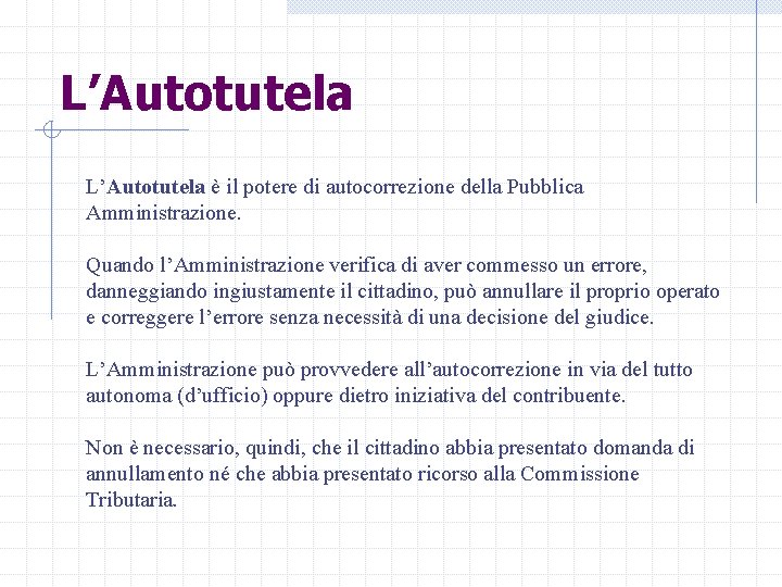 L’Autotutela è il potere di autocorrezione della Pubblica Amministrazione. Quando l’Amministrazione verifica di aver