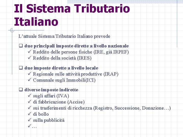 Il Sistema Tributario Italiano L’attuale Sistema Tributario Italiano prevede q due principali imposte dirette
