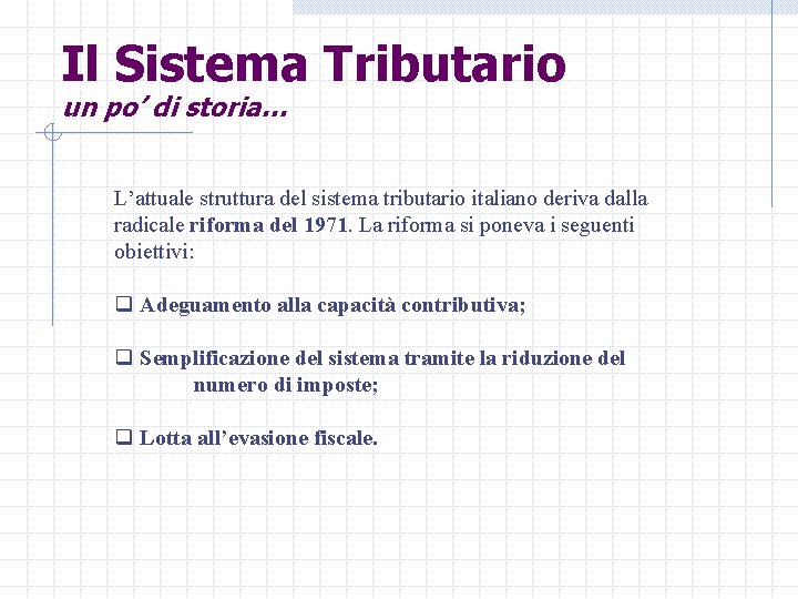 Il Sistema Tributario un po’ di storia… L’attuale struttura del sistema tributario italiano deriva