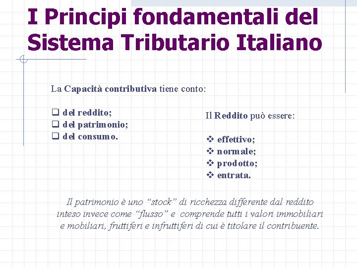 I Principi fondamentali del Sistema Tributario Italiano La Capacità contributiva tiene conto: q del