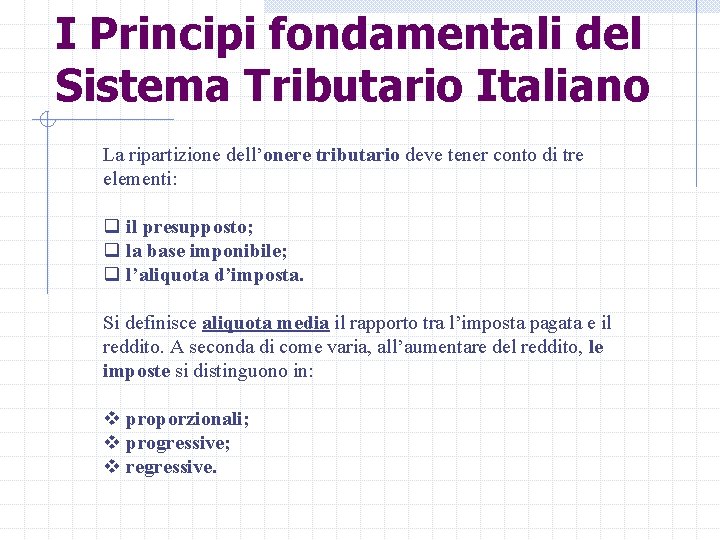 I Principi fondamentali del Sistema Tributario Italiano La ripartizione dell’onere tributario deve tener conto