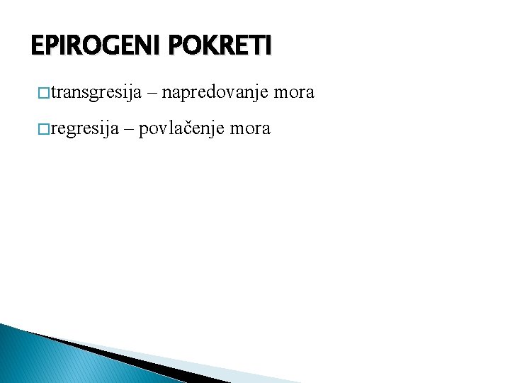 EPIROGENI POKRETI � transgresija – napredovanje mora � regresija – povlačenje mora 