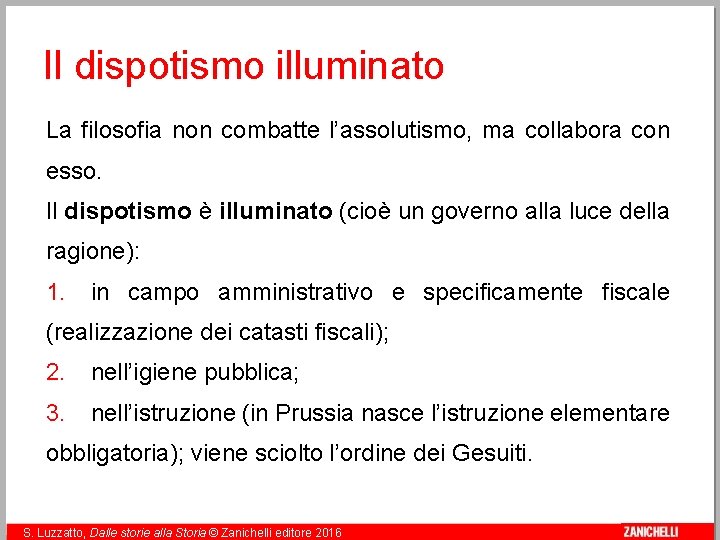 Il dispotismo illuminato La filosofia non combatte l’assolutismo, ma collabora con esso. Il dispotismo