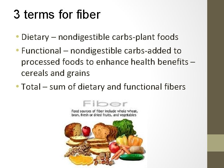 3 terms for fiber • Dietary – nondigestible carbs-plant foods • Functional – nondigestible