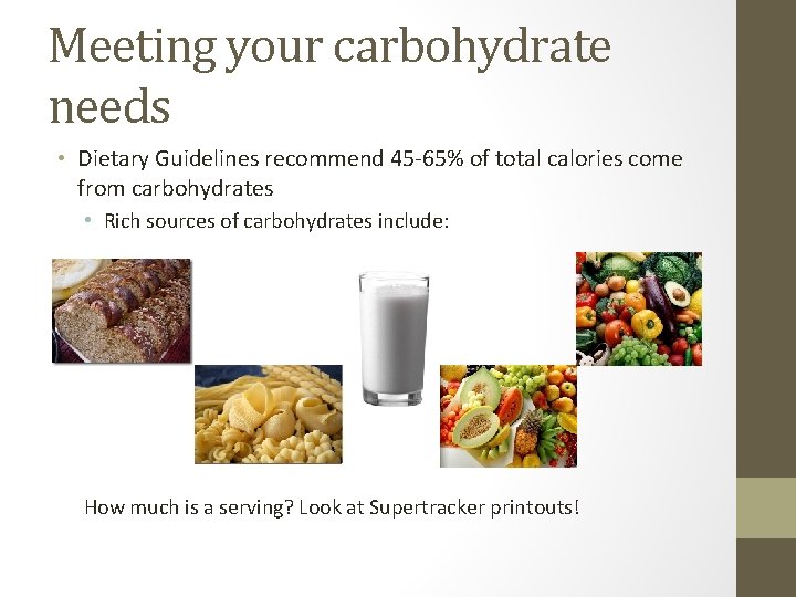 Meeting your carbohydrate needs • Dietary Guidelines recommend 45 -65% of total calories come