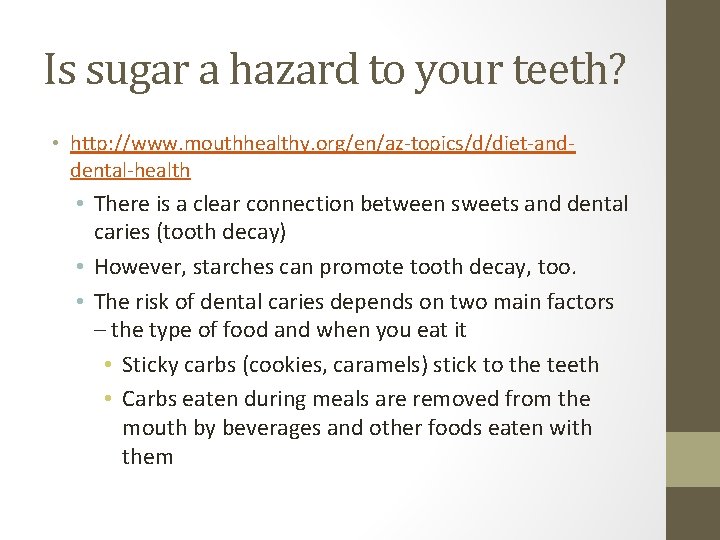 Is sugar a hazard to your teeth? • http: //www. mouthhealthy. org/en/az-topics/d/diet-anddental-health • There