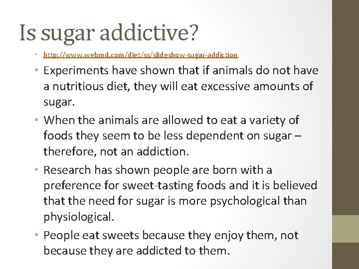 Is sugar addictive? • http: //www. webmd. com/diet/ss/slideshow-sugar-addiction • Experiments have shown that if