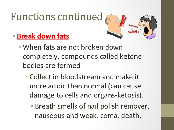 Functions continued • Break down fats • When fats are not broken down completely,