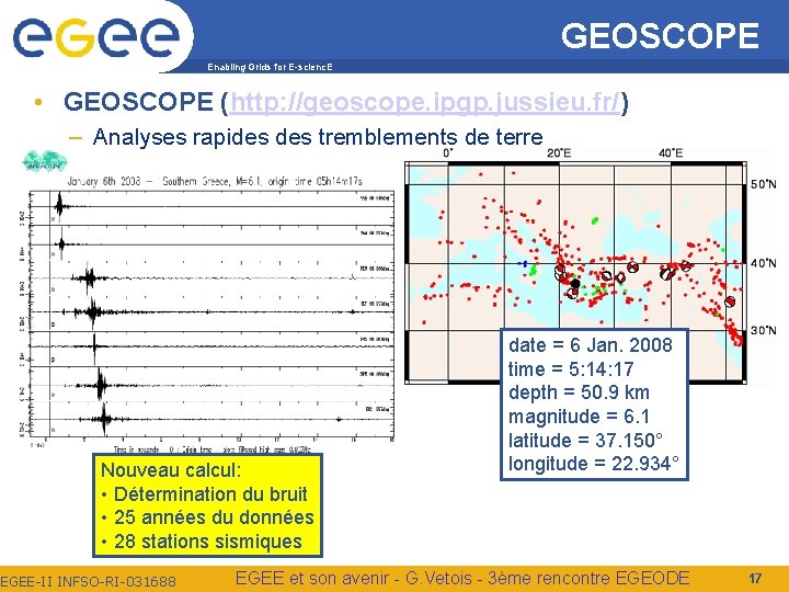 GEOSCOPE Enabling Grids for E-scienc. E • GEOSCOPE (http: //geoscope. ipgp. jussieu. fr/) –