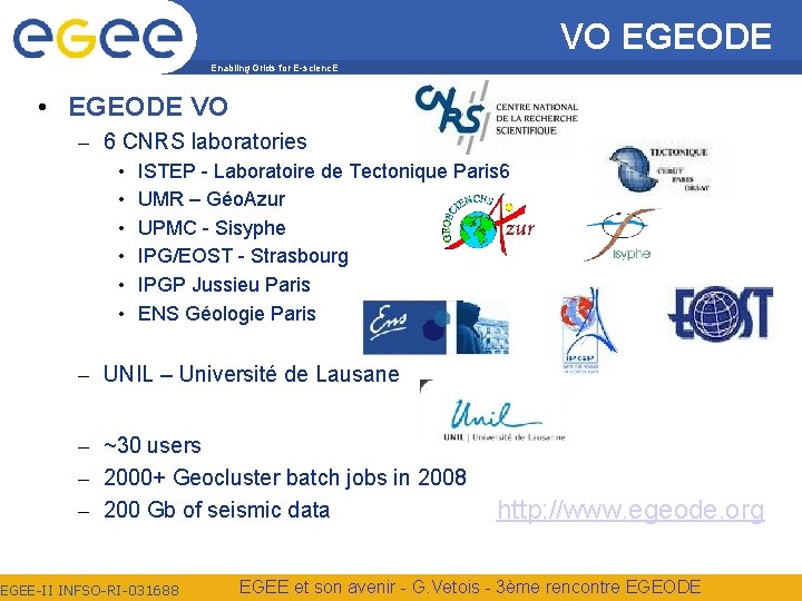 VO EGEODE Enabling Grids for E-scienc. E • EGEODE VO – 6 CNRS laboratories